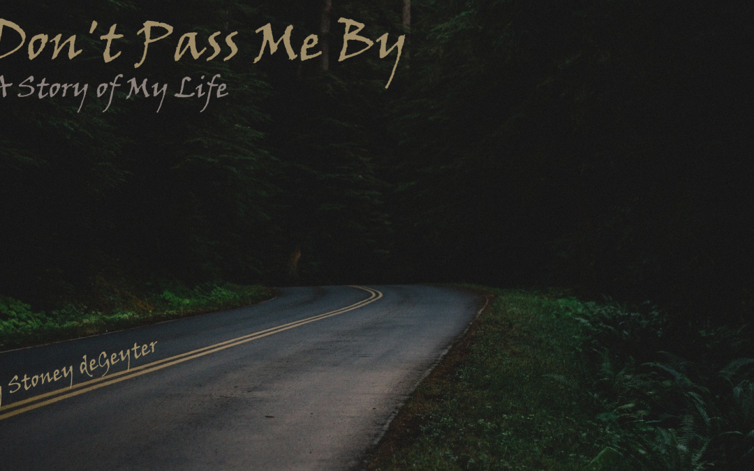 Don’t Pass Me By – A Story of My Life